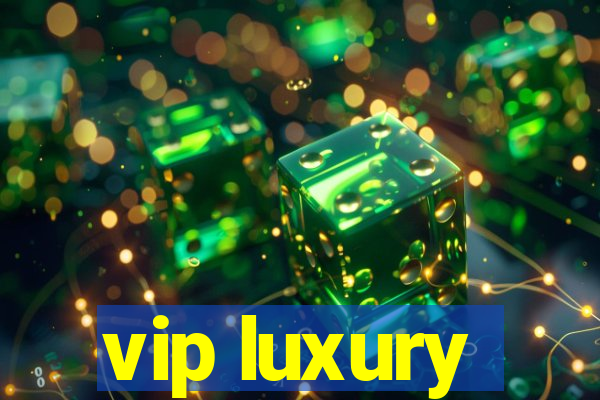 vip luxury